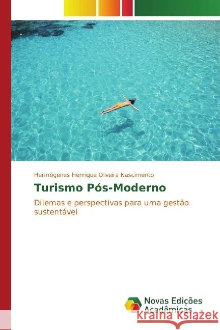 Turismo Pós-Moderno : Dilemas e perspectivas para uma gestão sustentável Oliveira Nascimento, Hermógenes Henrique 9783330767874