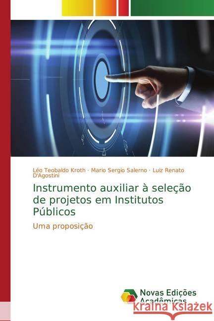 Instrumento auxiliar à seleção de projetos em Institutos Públicos : Uma proposição Kroth, Léo Teobaldo; Salerno, Mario Sergio 9783330767959 Novas Edicioes Academicas