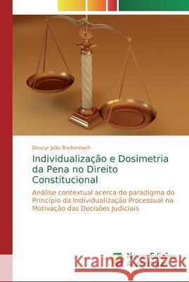 Individualização e Dosimetria da Pena no Direito Constitucional Breitenbach, Deucyr João 9783330768048 Novas Edicoes Academicas