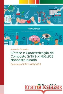 Síntese e Caracterização do Composto SrTi(1-x)Nb(x)O3 Nanoestruturado Fernandes, Alessandro 9783330768086