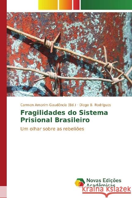 Fragilidades do Sistema Prisional Brasileiro : Um olhar sobre as rebeliões Rodrigues, Diego B. 9783330768239