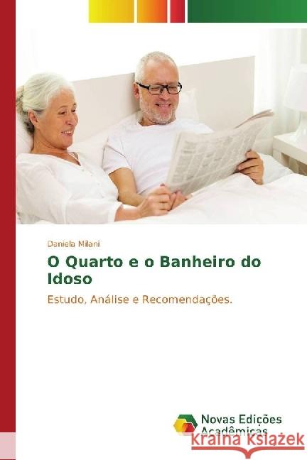 O Quarto e o Banheiro do Idoso : Estudo, Análise e Recomendações. Milani, Daniela 9783330768260