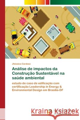 Análise de impactos da Construção Sustentável na saúde ambiental Cardoso, Jhéssica 9783330768291