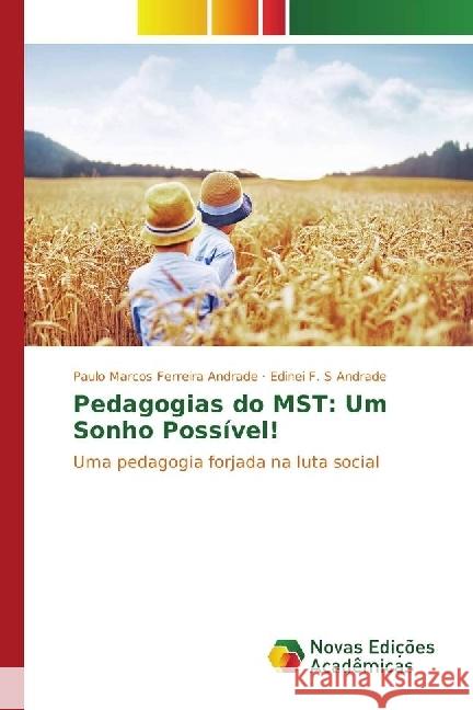 Pedagogias do MST: Um Sonho Possível! : Uma pedagogia forjada na luta social Ferreira Andrade, Paulo Marcos; F. S Andrade, Edinei 9783330768444 Novas Edicioes Academicas