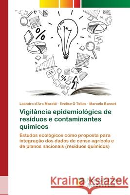 Vigilância epidemiológica de resíduos e contaminantes químicos Moretti, Leandro D'Arc 9783330768710 Novas Edicioes Academicas
