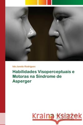 Habilidades Visoperceptuais e Motoras na Síndrome de Asperger Rodrigues, Ida Janete 9783330768871 Novas Edicioes Academicas