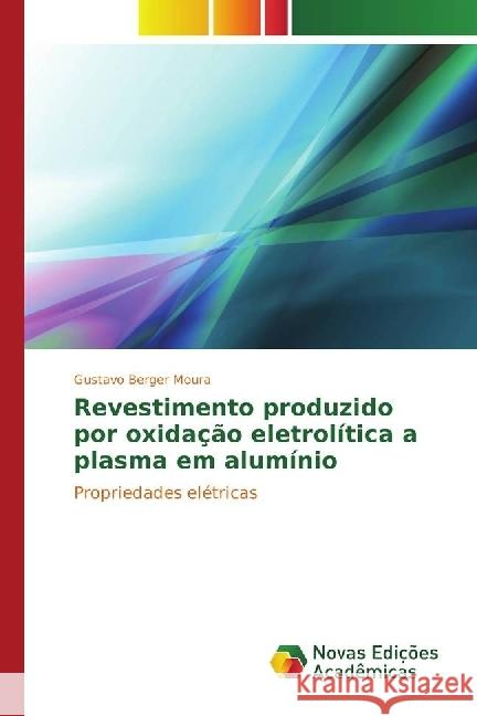 Revestimento produzido por oxidação eletrolítica a plasma em alumínio : Propriedades elétricas Berger Moura, Gustavo 9783330769540