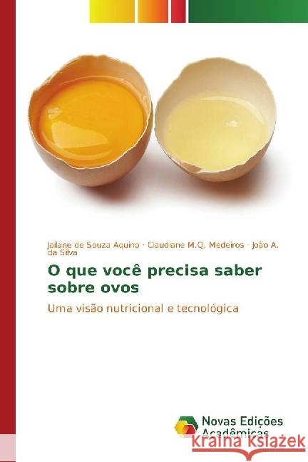 O que você precisa saber sobre ovos : Uma visão nutricional e tecnológica de Souza Aquino, Jailane; M.Q. Medeiros, Claudiane; A. da Silva, João 9783330769625