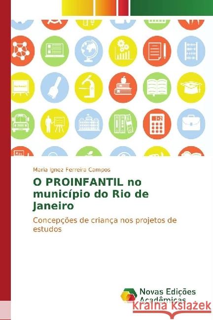 O PROINFANTIL no município do Rio de Janeiro : Concepções de criança nos projetos de estudos Ferreira Campos, Maria Ignez 9783330769908