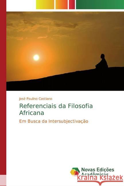 Referenciais da Filosofia Africana : Em Busca da Intersubjectivação Castiano, José Paulino 9783330770379