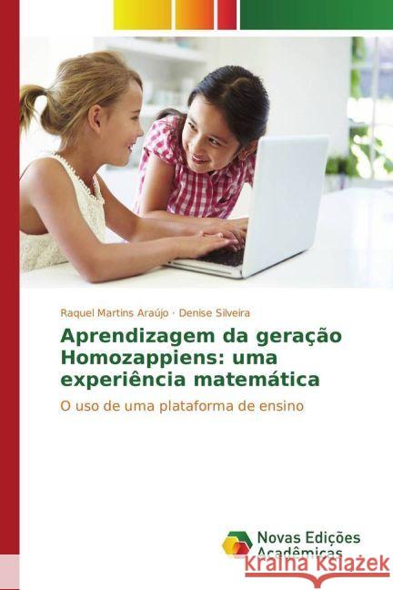 Aprendizagem da geração Homozappiens: uma experiência matemática : O uso de uma plataforma de ensino Martins Araújo, Raquel; Silveira, Denise 9783330770386 Novas Edicioes Academicas
