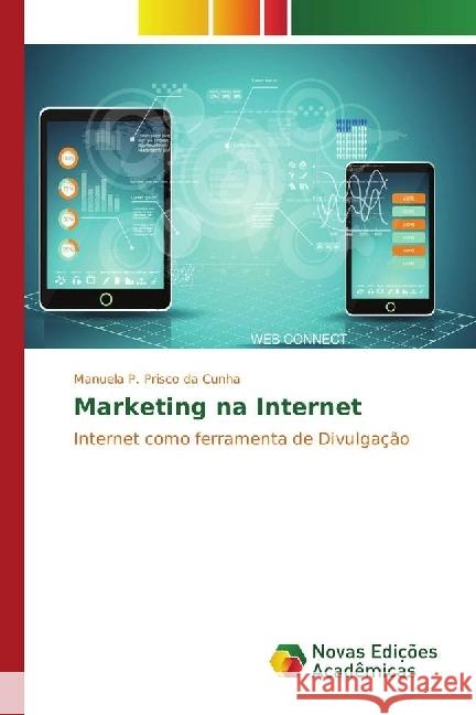 Marketing na Internet : Internet como ferramenta de Divulgação P. Prisco da Cunha, Manuela 9783330770867 Novas Edicioes Academicas