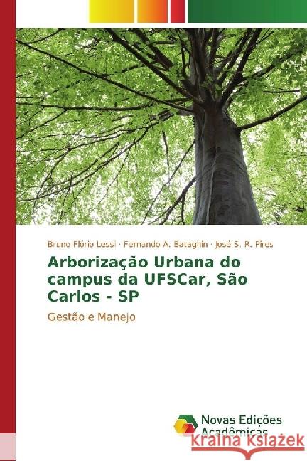 Arborização Urbana do campus da UFSCar, São Carlos - SP : Gestão e Manejo Flório Lessi, Bruno; Bataghin, Fernando A.; S. R. Pires, José 9783330770973 Novas Edicioes Academicas