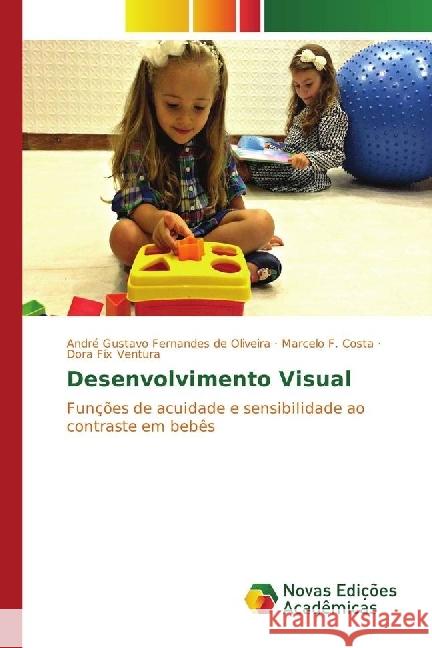 Desenvolvimento Visual : Funções de acuidade e sensibilidade ao contraste em bebês Fernandes de Oliveira, André Gustavo; Costa, Marcelo F.; Fix Ventura, Dora 9783330771079