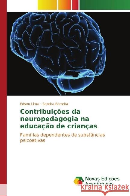 Contribuições da neuropedagogia na educação de crianças : Famílias dependentes de substâncias psicoativas Lima, Edson; Ferreira, Sandra 9783330771093