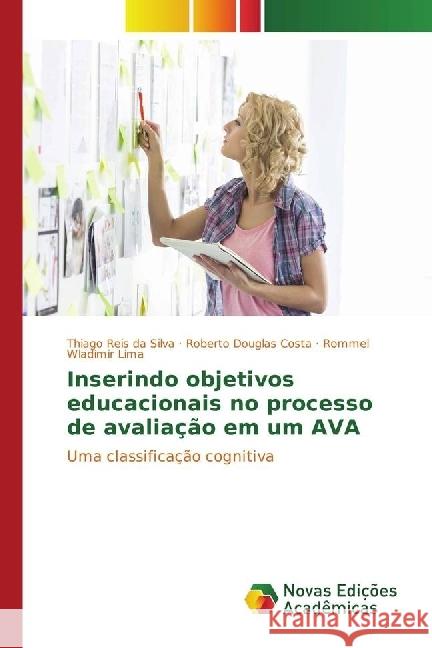 Inserindo objetivos educacionais no processo de avaliação em um AVA : Uma classificação cognitiva Reis da Silva, Thiago; Douglas Costa, Roberto; Wladimir Lima, Rommel 9783330771529