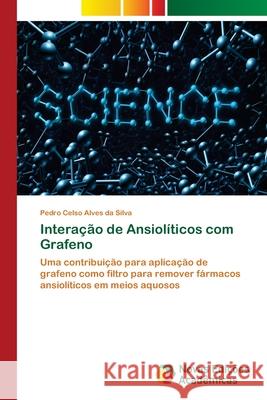 Interação de Ansiolíticos com Grafeno Silva, Pedro Celso Alves Da 9783330771543