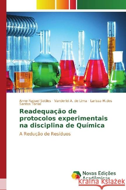 Readequação de protocolos experimentais na disciplina de Química : A Redução de Resíduos Sotiles, Anne Raquel; A. de Lima, Vanderlei; Santos Tonial, Larissa M.dos 9783330771611