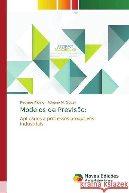 Modelos de Previsão: : Aplicados a processos produtivos industriais Klidzio, Regiane; Souza, Adriano M. 9783330771666