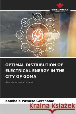 OPTIMAL DISTRIBUTION OF ELECTRICAL ENERGY IN THE CITY OF GOMA Pawase Gershome, Kambale 9783330771932