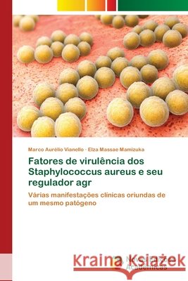 Fatores de virulência dos Staphylococcus aureus e seu regulador agr Vianello, Marco Aurélio 9783330771956