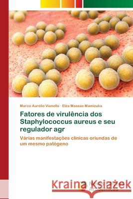 Fatores de virulência dos Staphylococcus aureus e seu regulador agr Vianello, Marco Aurélio 9783330771956