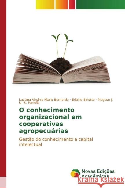 O conhecimento organizacional em cooperativas agropecuárias : Gestão do conhecimento e capital intelectual Mario Bernardo, Luciana Virginia; Binotto, Erlaine; U. S. Farinha, Maycon J. 9783330772205 Novas Edicioes Academicas