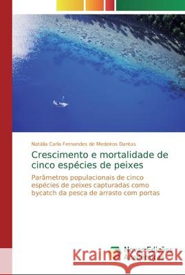 Crescimento e mortalidade de cinco espécies de peixes Natália Carla Fernandes de Mede Dantas 9783330772212