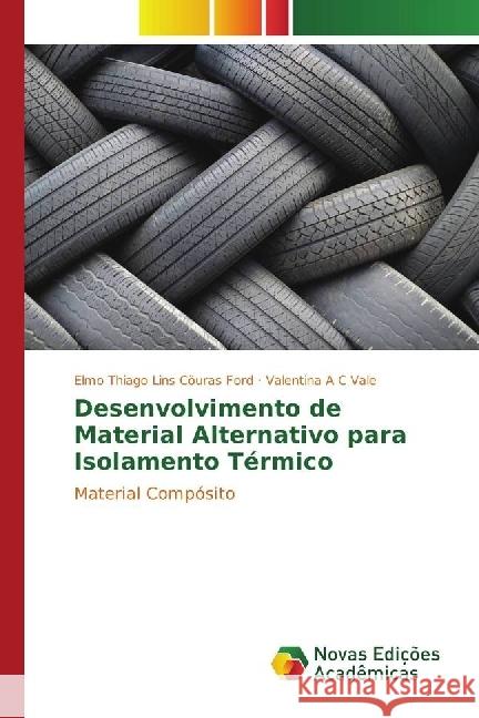 Desenvolvimento de Material Alternativo para Isolamento Térmico : Material Compósito Cöuras Ford, Elmo Thiago Lins; Vale, Valentina A C 9783330772533