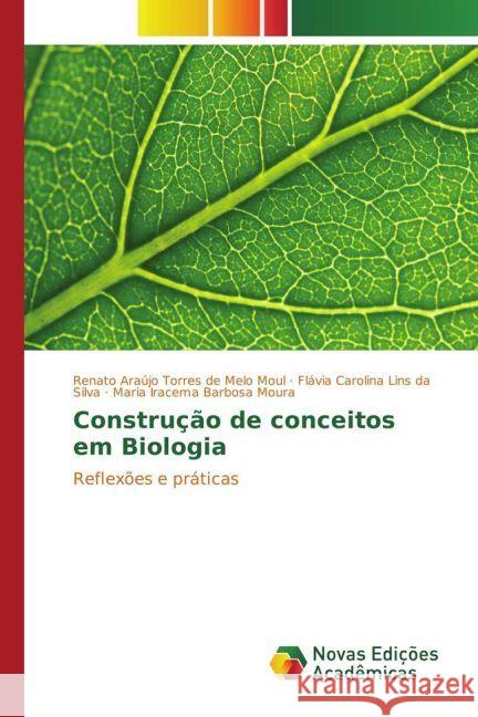 Construção de conceitos em Biologia : Reflexões e práticas Moul, Renato Araújo Torres de Melo; Lins da Silva, Flávia Carolina; Moura, Maria Iracema Barbosa 9783330772724