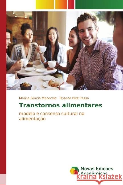 Transtornos alimentares : modelo e consenso cultural na alimentação Garcia Manochio, Marina; Pilot Pessa, Rosane 9783330773097