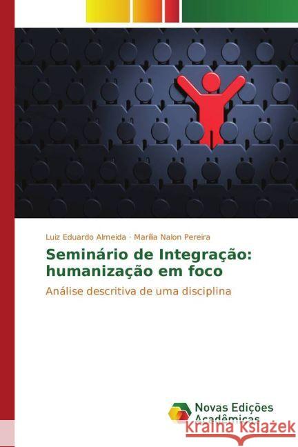 Seminário de Integração: humanização em foco : Análise descritiva de uma disciplina Almeida, Luiz Eduardo; Pereira, Marília Nalon 9783330773271 Novas Edicioes Academicas