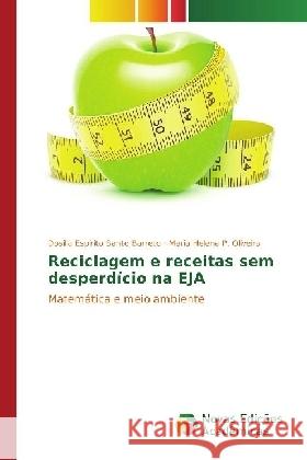 Reciclagem e receitas sem desperdício na EJA : Matemática e meio ambiente Espirito Santo Barreto, Dosilia; P. Oliveira, Maria Helena 9783330773462 Novas Edicioes Academicas