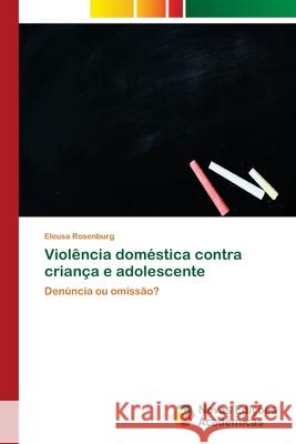 Violência doméstica contra criança e adolescente Rosenburg, Eleusa 9783330773851 Novas Edicioes Academicas