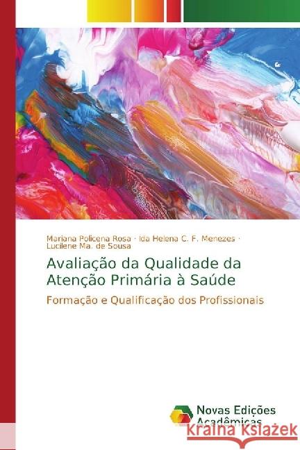 Avaliação da Qualidade da Atenção Primária à Saúde : Formação e Qualificação dos Profissionais Policena Rosa, Mariana; C. F. Menezes, Ida Helena; de Sousa, Lucilene Ma. 9783330773912