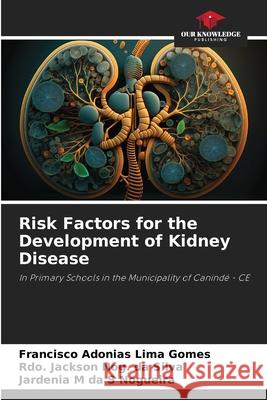 Risk Factors for the Development of Kidney Disease Lima Gomes, Francisco Adonias, Nog. da Silva, Rdo. Jackson, da S Nogueira, Jardenia M 9783330773998