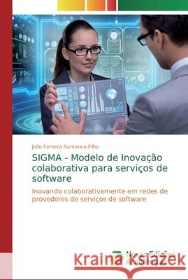 SIGMA - Modelo de Inovação colaborativa para serviços de software Santanna-Filho, João Ferreira 9783330774216