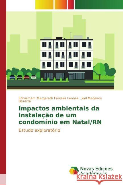 Impactos ambientais da instalação de um condomínio em Natal/RN : Estudo exploratório Leonez, Edcarmem Margareth Ferreira; Bezerra, Joel Medeiros 9783330774445