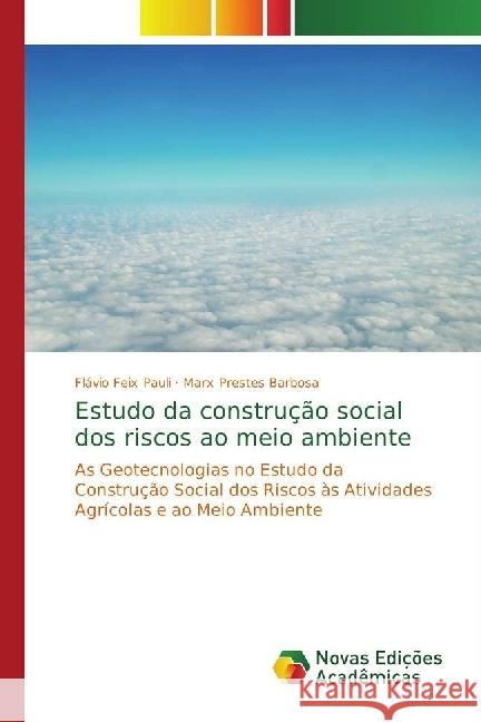 Estudo da construção social dos riscos ao meio ambiente : As Geotecnologias no Estudo da Construção Social dos Riscos às Atividades Agrícolas e ao Meio Ambiente Pauli, Flávio Feix; Barbosa, Marx Prestes 9783330774650