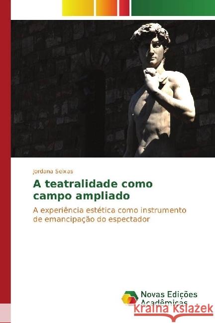 A teatralidade como campo ampliado : A experiência estética como instrumento de emancipação do espectador Seixas, Jordana 9783330774674