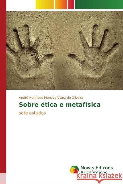 Sobre ética e metafísica : sete estudos Mendes Viana de Oliveira, André Henrique 9783330774841