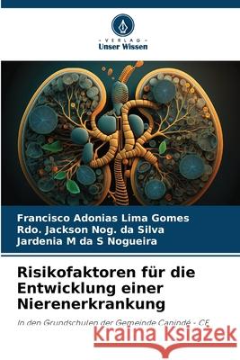 Risikofaktoren für die Entwicklung einer Nierenerkrankung Lima Gomes, Francisco Adonias, Nog. da Silva, Rdo. Jackson, da S Nogueira, Jardenia M 9783330775190