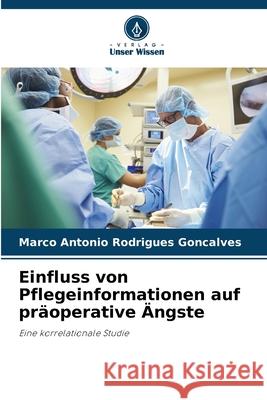 Einfluss von Pflegeinformationen auf präoperative Ängste Rodrigues Goncalves, Marco Antonio 9783330775251