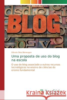 Uma proposta de uso do blog na escola Gláucia Silva Bierwagen 9783330775572 Novas Edicoes Academicas