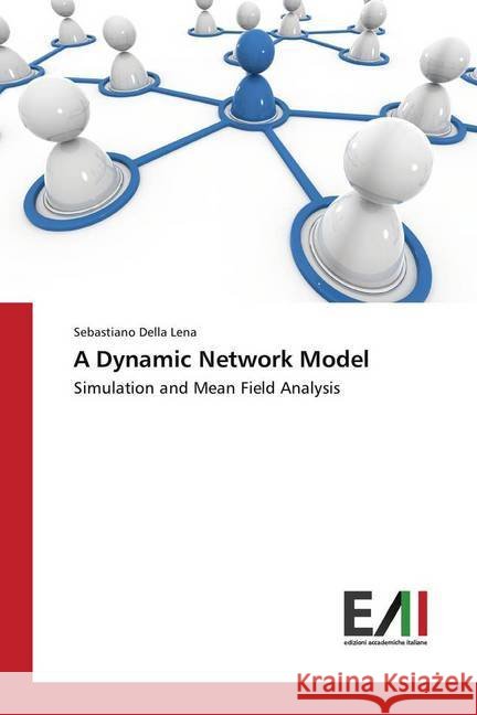 A Dynamic Network Model : Simulation and Mean Field Analysis Della Lena, Sebastiano 9783330776715