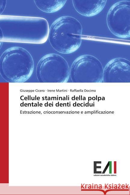 Cellule staminali della polpa dentale dei denti decidui : Estrazione, crioconservazione e amplificazione Cicero, Giuseppe; Martini, Irene; Docimo, Raffaella 9783330776883