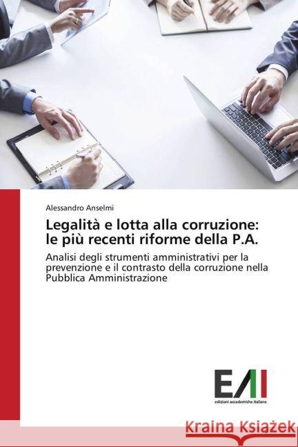 Legalità e lotta alla corruzione: le più recenti riforme della P.A. : Analisi degli strumenti amministrativi per la prevenzione e il contrasto della corruzione nella Pubblica Amministrazione Anselmi, Alessandro 9783330777026