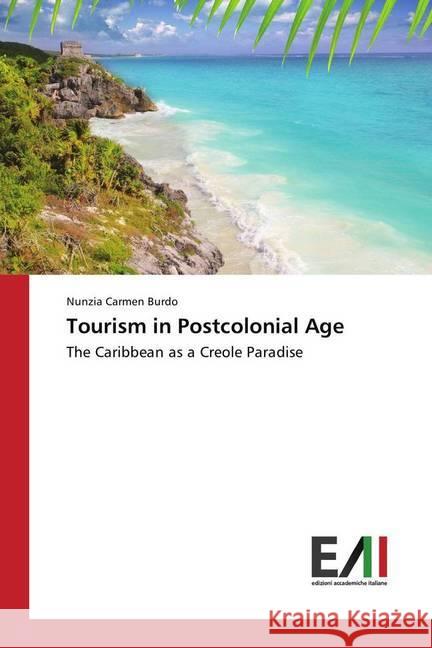 Tourism in Postcolonial Age : The Caribbean as a Creole Paradise Burdo, Nunzia Carmen 9783330777286