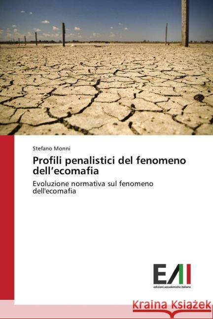 Profili penalistici del fenomeno dell'ecomafia : Evoluzione normativa sul fenomeno dell'ecomafia Monni, Stefano 9783330777446