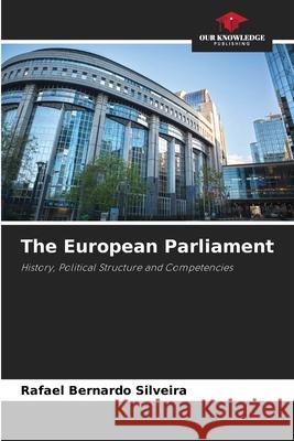 The European Parliament Bernardo Silveira, Rafael 9783330778993 Our Knowledge Publishing